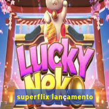 superflix lançamento